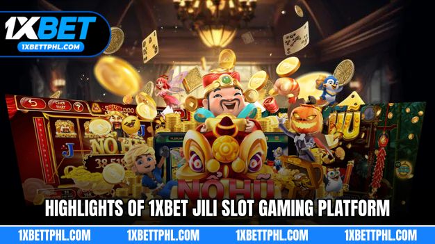 Highlights of 1xBet Jili Slot Gaming Platform